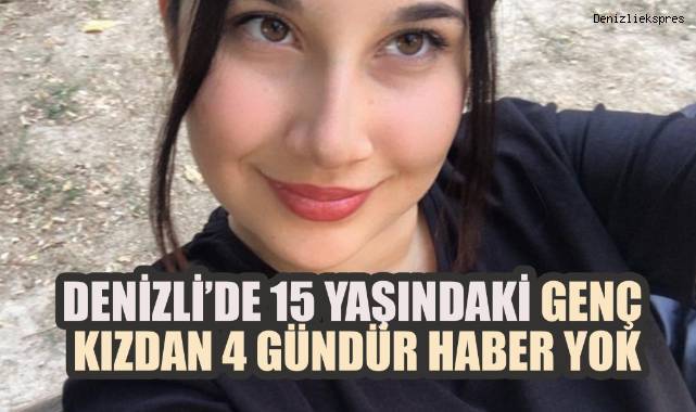 Denizli’de 15 Yaşındaki Genç Kızdan 4 Gündür Haber Yok