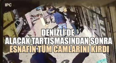 Denizli’de Alacak Tartışmasından Sonra, Öfkesini Alamayan Şahıs Esnafın Tüm Camlarını Kırdı