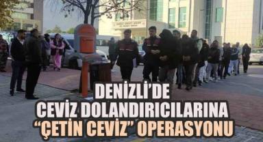 Denizli’de Ceviz Dolandırıcılarına “Çetin Ceviz” Operasyonu