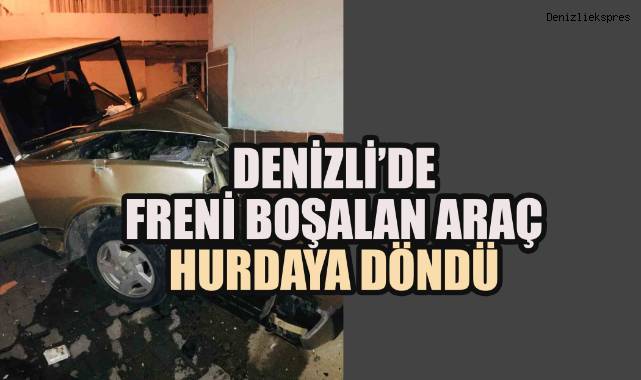 Denizli’de Freni Boşalan Araç Duvara Çarparak Hurdaya Döndü