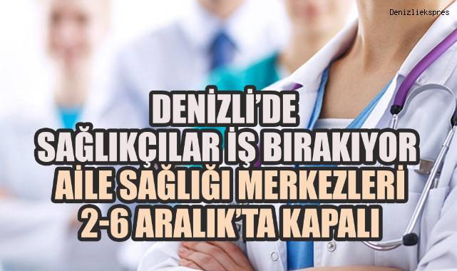 Denizli’de Sağlıkçılar İş Bırakıyor: Aile Sağlığı Merkezleri 2-6 Aralık’ta Kapalı