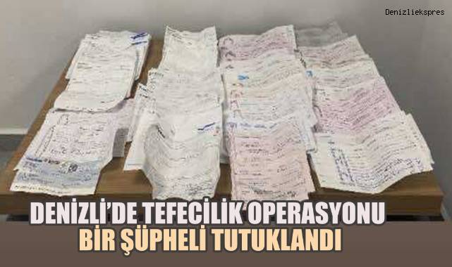 Denizli’de Tefecilik Operasyonu: Bir Şüpheli Tutuklandı