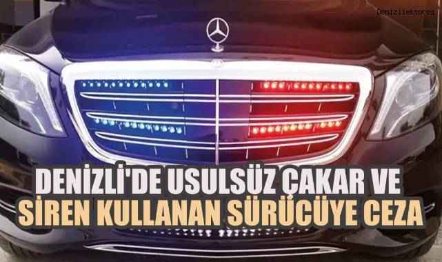 Denizli'de Usulsüz Çakar ve Siren Kullanan Sürücüye Ceza