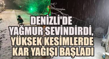 Denizli'de Yağmur Sevindirdi, Yüksek Kesimlerde Kar Yağışı Başladı