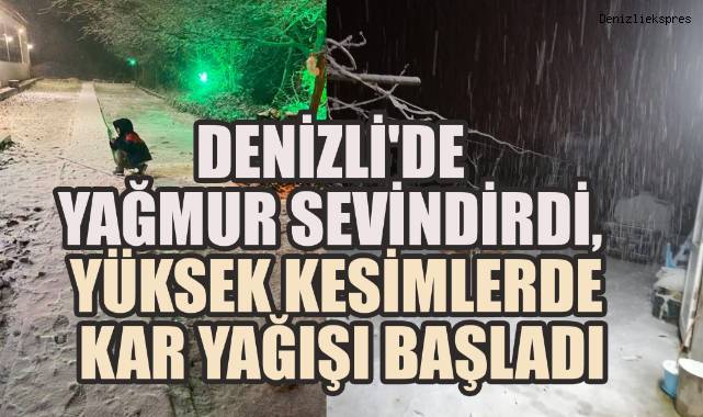 Denizli'de Yağmur Sevindirdi, Yüksek Kesimlerde Kar Yağışı Başladı