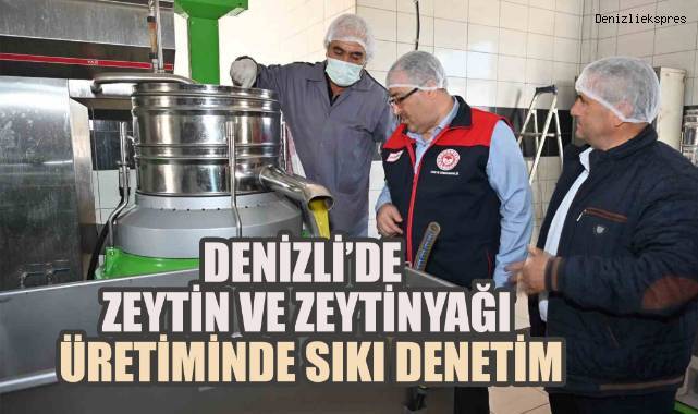 Denizli’de Zeytin ve Zeytinyağı Üretiminde Sıkı Denetim