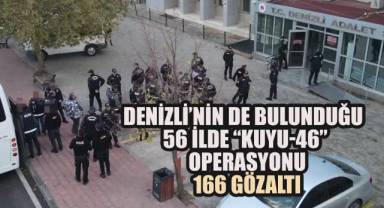 Denizli'nin de bulunduğu, 56 İlde “Kuyu-46” Operasyonu: 166 Gözaltı