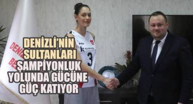 Denizli'nin Sultanları Şampiyonluk Yolunda Gücüne Güç Katıyor