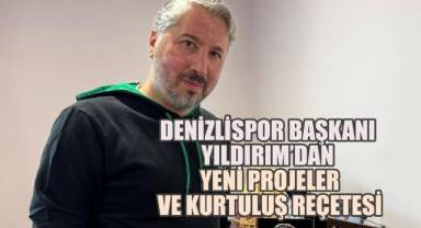 Denizlispor Başkanı Ahmet Yalın Yıldırım’dan Yeni Projeler ve Kurtuluş Reçetesi