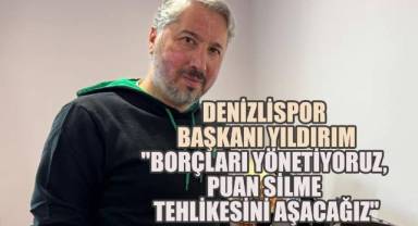 Denizlispor Başkanı Yıldırım:
