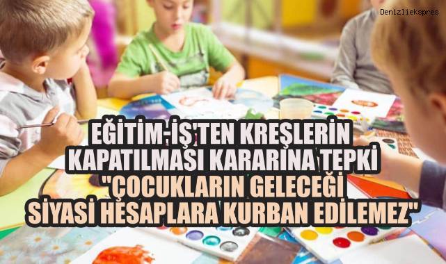 Eğitim-İş'ten Kreşlerin Kapatılması Kararına Tepki: