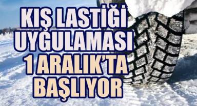 KIŞ LASTİĞİ UYGULAMASI 1 ARALIK’TA BAŞLIYOR