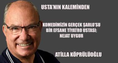 Komedimizin Gerçek Şarlo'su Bir Efsane Tiyatro Ustası; NEJAT UYGUR