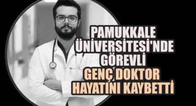 Pamukkale Üniversitesi'nde Görevli Genç Doktor Hayatını Kaybetti