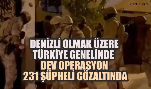 Türkiye Genelinde Dev Operasyon: 231 Şüpheli Gözaltında