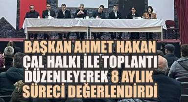 Başkan Ahmet Hakan, Çal Halkı ile Toplantı Düzenleyerek 8 Aylık Süreci Değerlendirdi