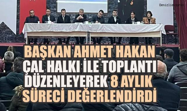 Başkan Ahmet Hakan, Çal Halkı ile Toplantı Düzenleyerek 8 Aylık Süreci Değerlendirdi