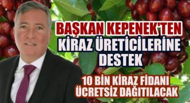 Başkan Kepenek'ten Kiraz Üreticilerine Destek