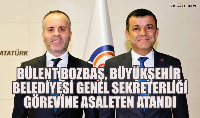Bülent Bozbaş, Denizli Büyükşehir Belediyesi Genel Sekreterliği Görevine Asaleten Atandı