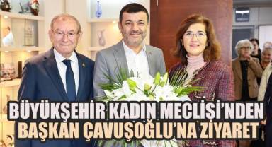 Büyükşehir Kadın Meclisi’nden Başkan Çavuşoğlu’na ziyaret