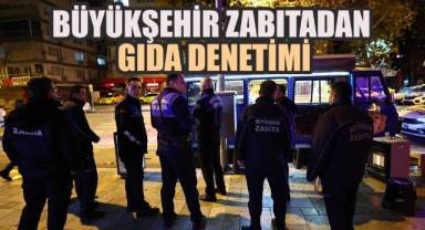 Büyükşehir Zabıta’dan seyyar satıcılara gıda operasyonu