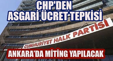 CHP'den asgari ücret tepkisi: Cumartesi günü Ankara'da miting yapılacak