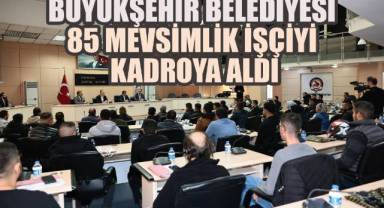 Denizli Büyükşehir Belediyesi85 Mevsimlik İşçiyi Kadroya Aldı