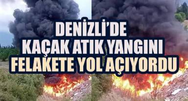 Denizli’de Kaçak Atık Yangını Felakete Yol Açıyordu