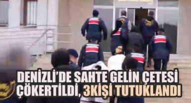 Denizli’de Sahte Gelin Çetesi Çökertildi: Düğünle Dolandırıcılık Yapan Üç Kişi Tutuklandı