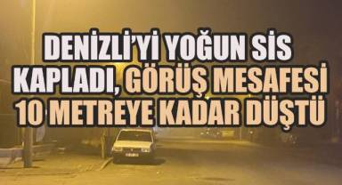 Denizli’yi Yoğun Sis Kapladı, Görüş Mesafesi 10 Metreye Kadar Düştü