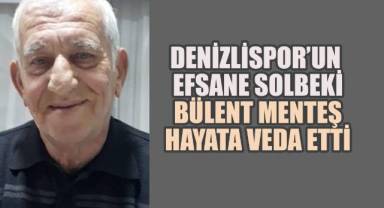 Denizlispor’un Efsane Solbeki Bülent Menteş Hayata Veda Etti