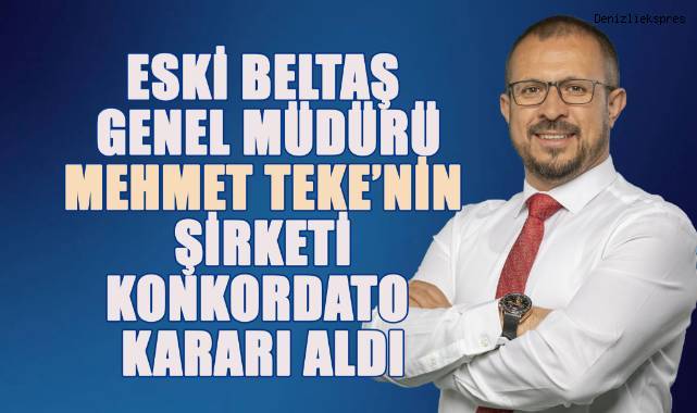 Eski BELTAŞ Genel Müdürü Mehmet Teke'nin şirketi, konkordato kararı aldı.