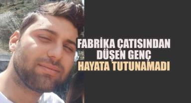 Fabrikanın çatısından düşerek ağır yaralanmıştı, 155 gün sonra yaşam mücadelesini kaybetti