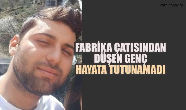 Fabrikanın çatısından düşerek ağır yaralanmıştı, 155 gün sonra yaşam mücadelesini kaybetti