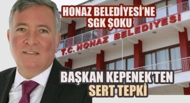 HONAZ BELEDİYESİ’NE SGK ŞOKU: BAŞKAN KEPENEK’TEN SERT TEPKİ