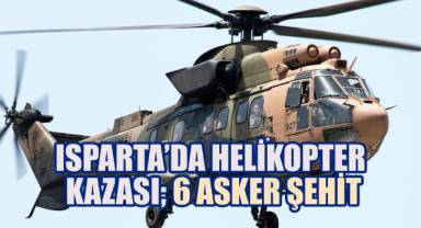Isparta'da Askeri Helikopter Düştü; 6 Asker Şehit