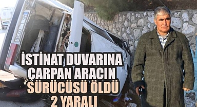 İstinat duvarına çarpan aracın sürücüsü öldü, 2 yaralı