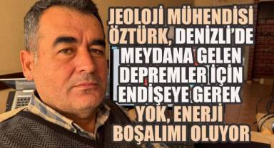 Jeoloji Mühendisi Öztürk, Denizli'de meydana gelen Depremler için Endişeye Gerek Yok, Enerji Boşalımı Oluyor