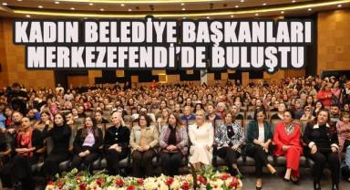 KADIN BELEDİYE BAŞKANLARI MERKEZEFENDİ’DE BULUŞTU