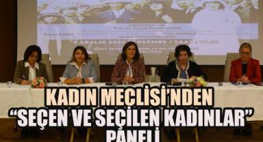 Kadın Meclisi’nden “Seçen ve Seçilen Kadınlar” paneli