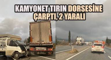 Kamyonet Tırın Dorsesine Çarptı, 2 Yaralı