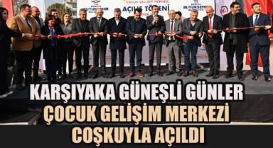 Karşıyaka Güneşli Günler Çocuk Gelişim Merkezi coşkuyla açıldı
