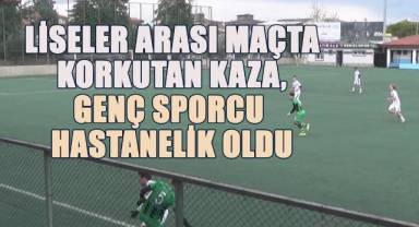 Liseler Arası Maçta Korkutan Kaza, Genç Sporcu Hastanelik Oldu