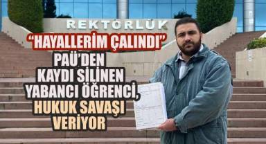 PAÜ'den kaydı silinen yabancı öğrencii hukuk savaşı veriyor