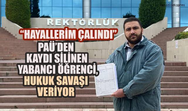 PAÜ'den kaydı silinen yabancı öğrencii hukuk savaşı veriyor