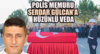 Polis Memuru Serdar Gülcan'a Hüzünlü Veda