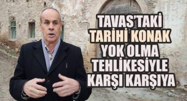 Tavas’taki Tarihi Konak Yok Olma Tehlikesiyle Karşı Karşıya