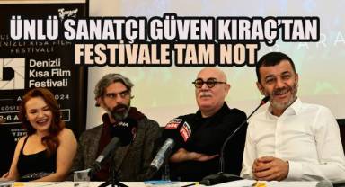 Ünlü sanatçı Güven Kıraç’tan festivale tam not