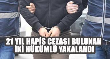 21 Yıl Hapis Cezası Bulunan İki Hükümlü Yakalandı