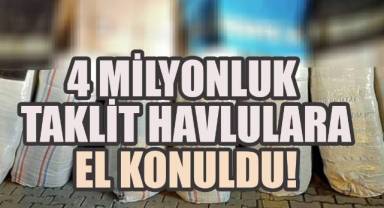 4 Milyonluk Taklit Havlulara El Konuldu!